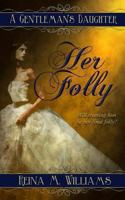 A Gentleman's Daughter: Her Folly 1482369478 Book Cover
