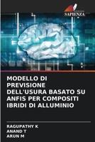 MODELLO DI PREVISIONE DELL'USURA BASATO SU ANFIS PER COMPOSITI IBRIDI DI ALLUMINIO 6205902737 Book Cover