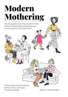 Modern Mothering: What Daughters Say They Need from Their Mothers Regarding Sexual Development and Its Impact on Their Self Worth 0692161643 Book Cover