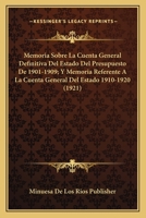 Memoria Sobre La Cuenta General Definitiva Del Estado Del Presupuesto De 1901-1909; Y Memoria Referente A La Cuenta General Del Estado 1910-1920 (1921) 1168132592 Book Cover