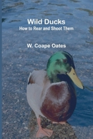 Wild Ducks: How to Rear and Shoot Them 9368395047 Book Cover