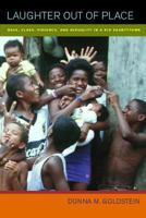 Laughter Out of Place: Race, Class, Violence, and Sexuality in a Rio Shantytown (Public Anthropology, 9)