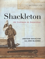 Shackleton - An Irishman in Antarctica 1807620085 Book Cover