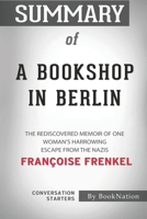 Summary of A Bookshop in Berlin: The Rediscovered Memoir of One Woman's Harrowing Escape from the Nazis: Conversation Starters B08KJR4JMG Book Cover