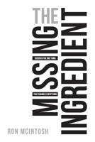 The Missing Ingredient: The One Thing That Changes Everything 1640880003 Book Cover