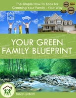Your Green Family Blueprint: How to Jump Start Greening Your Family - Your Way 1450742033 Book Cover