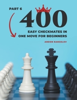 400 Easy Checkmates in One Move for Beginners, Part 6 B0B92RGVS1 Book Cover