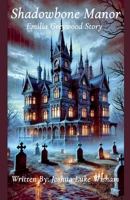Shadowbone Manor: Emilia Greywood Story B0DZ4JJV6D Book Cover