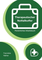 Therapeutischer Notfallkoffer: Persönliches Arbeitsbuch (German Edition) 3753420425 Book Cover