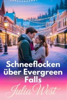 Schneeflocken über Evergreen Falls: Eine herzerwärmende Weihnachtsromanze mit Kleinstadtzauber und verborgener Gefahr B0FTZDRHZW Book Cover