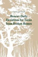 Renew: Daily Devotions for Teens from Broken Homes 1304850307 Book Cover