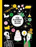 The Element in the Room: Investigating the Atomic Ingredients that Make Up Your Home 1786271788 Book Cover