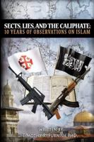 Sects, Lies, and the Caliphate: Ten Years of Observations on Islam 0692623213 Book Cover