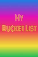 My Bucket List: The Bucket List-Your List of Things You Want To Do, See Or Achieve Before You Die. 1081219882 Book Cover