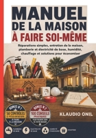 MANUEL DE LA MAISON À FAIRE SOI-MÊME: Réparations simples, entretien de la maison, plomberie et électricité de base, humidité, chauffage et solutions pour économiser (French Edition) B0HFJ7VWK8 Book Cover