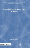 Visualization for Social Data Science (Chapman & Hall/CRC Statistics in the Social and Behavioral Sciences) 103225971X Book Cover