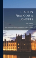 L'espion François a Londres: Ou Observations Critiques Sur L'angleterre Et Sur Les Anglois 101907485X Book Cover