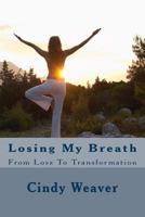 Losing My Breath: From Loss To Transformation 153503260X Book Cover
