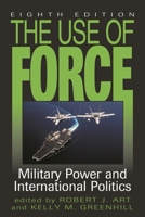 The Use of Force: Military Power and International Politics 0742556700 Book Cover