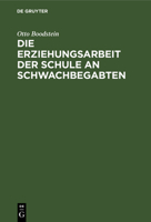 Die Erziehungsarbeit Der Schule an Schwachbegabten: Erfahrungen Und Ratschläge Für Lehrende, Eltern Und Behörden 3111207145 Book Cover