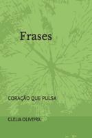 FRASES: CORAÇÃO QUE PULSA (FRASES, POEMAS, CONTOS) (Portuguese Edition) 1799215504 Book Cover