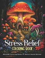 Stress Relief Adult Coloring Book: With Animals, Patterns, Landscapes, Flowers, Mushrooms, Fairies for Relaxation B0CQVS35VN Book Cover