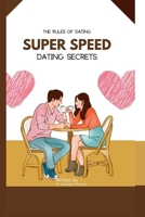 The rules of dating: Super speed dating secrets B0BLG2PQXH Book Cover