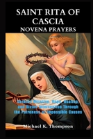SAINT RITA OF CASCIA NOVENA PRAYERS: Seeking Miracles, Hope, Healing, and Divine Intervention Through the Patroness of Impossible Causes B0F9HQQVV7 Book Cover