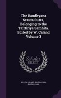 The Baudhyana Srauta Sutra, Belonging to the Taittiriya Samhita. Edited by W. Caland; Volume 3 1378048806 Book Cover