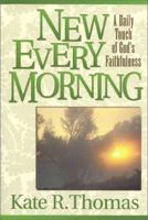 New Every Morning: A DAILY TOUCH OF GOD'S FAITHFULNESS 1892525577 Book Cover