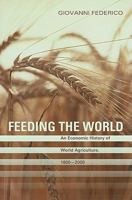 Feeding the World: An Economic History of Agriculture, 1800-2000 (Princeton Economic History of the Western World) 0691138532 Book Cover