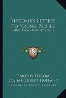 Titcomb's Letters to Young People, Single and Married 0548697760 Book Cover