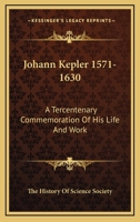 Johann Kepler 1571-1630: A Tercentenary Commemoration Of His Life And Work 143258586X Book Cover