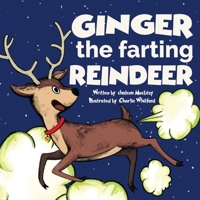 Ginger the Farting Reindeer: A Funny Story About A Reindeer Who Farts and Toots | Read Aloud Picture Book For Kids And Adults 1956677976 Book Cover