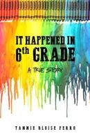 It Happened in 6th Grade: A True Story 1480970131 Book Cover