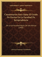 Cuestionarios Para Optar El Grado De Doctor En La Facultad De Jurisprudencia: De La Universidad Mayor De San Marcos 1162421819 Book Cover