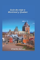 Guía de viaje de Montreal y Quebec 2025: Experimente el encanto francés, las calles históricas y la vibrante cultura del corazón de Canadá (Spanish Edition) B0DV4NWNVH Book Cover