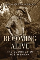 Becoming Alive: The Journey of Joe Memiah 1967458863 Book Cover