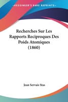 Recherches Sur Les Rapports R�ciproques Des Poids Atomiques 1160243115 Book Cover