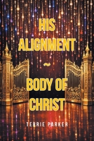 His Alignment: Body of Christ B0GY1TRDTT Book Cover