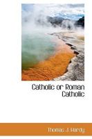 Catholic or Roman Catholic 1017917124 Book Cover