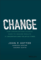 Change: How Organizations Achieve Hard-To-Imagine Results in Uncertain and Volatile Times 1119815843 Book Cover