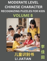 Moderate Level Chinese Characters Recognition (Volume 8) - Brain Game Puzzles for Kids, Mandarin Learning Activities for Kindergarten & Primary Kids, ... Characters, HSK Level 1 (Chinese Edition) B0CLF3Z5RD Book Cover