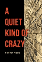A Quiet Kind of Crazy 1684984866 Book Cover