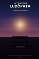 La vida de un ludópata: 21 pasos paras controlar el juego (Spanish Edition) B0HGS3QR19 Book Cover