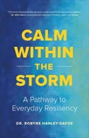 Calm Within the Storm: A Pathway to Everyday Resiliency 1989603874 Book Cover