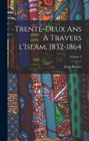 Trente-Deux ANS a Travers L'Islam (1832-1864). Tome 2 (A0/00d.1884-1885) 1016738358 Book Cover