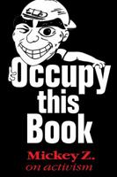 Occupy This Book: Mickey Z. on Activism 0981942814 Book Cover