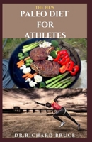 The New Paleo Diet for Athletes: Tasty Delicious Recipes For Athletes Better Performance And Healthy Living B08NDXFGBP Book Cover