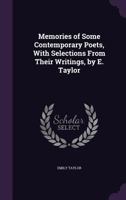 Memories of Some Contemporary Poets, with Selections from Their Writings, by E. Taylor 1358654670 Book Cover